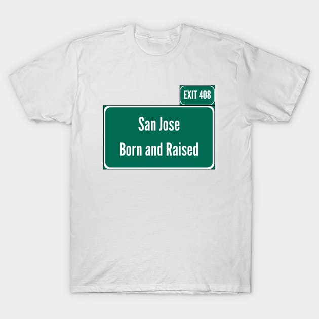 San Jose Born and Raised w/408 area code T-Shirt by Juls Designz